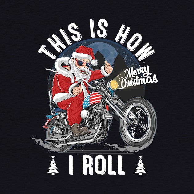 This Is How Santa Claus Roll Motorcycle Christmas Biker by nvqdesigns